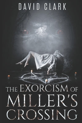 The Exorcism of Miller's Crossing by Hupp, Shaun