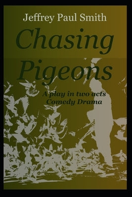 Chasing Pigeons by Smith, Jeffrey Paul