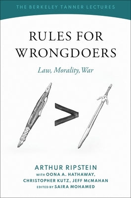 Rules for Wrongdoers: Law, Morality, War by Ripstein, Arthur