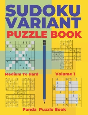 Sudoku Variants Puzzle Books Medium to Hard - Volume 1: Sudoku Variations Puzzle Books - Brain Games For Adults by Book, Panda Puzzle