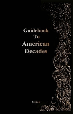 Guidebook To American Decades by Coston, Misty