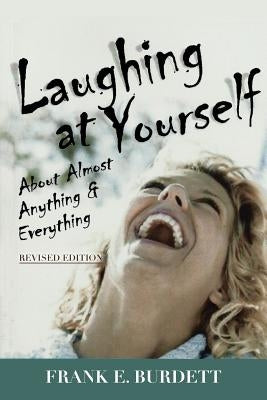 Laughing at Yourself: About Almost Anything and Everything by Burdett, Frank E.