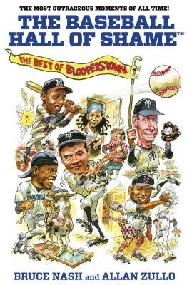 Baseball Hall of Shame(tm): The Best of Blooperstown by Nash, Bruce