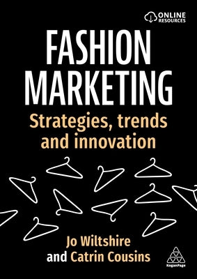 Fashion Marketing: Strategies, Trends and Innovation by Wiltshire, Jo