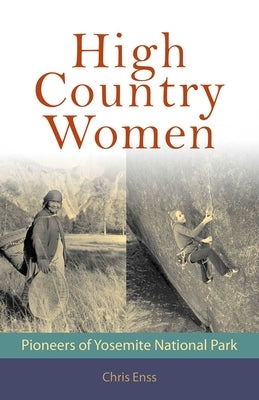 High Country Women: Pioneers of Yosemite National Park by Enss, Chris