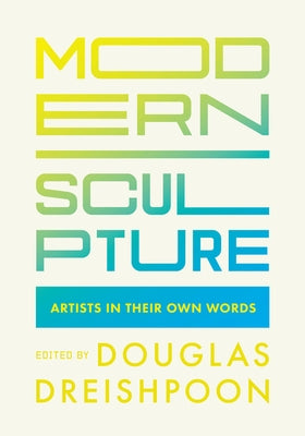 Modern Sculpture: Artists in Their Own Words by Dreishpoon, Douglas