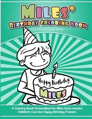 Miles's Birthday Coloring Book Kids Personalized Books: A Coloring Book Personalized for Miles that includes Children's Cut Out Happy Birthday Posters by Books, Miles's