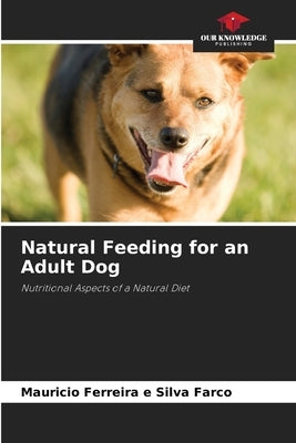 Natural Feeding for an Adult Dog by Ferreira E. Silva Farco, Mauricio
