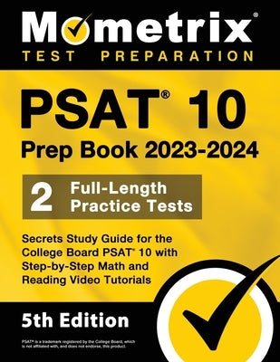 PSAT 10 Prep Book 2023 and 2024 - 2 Full-Length Practice Tests, Secrets Study Guide for the College Board PSAT 10 with Step-by-Step Math and Reading V by Bowling, Matthew