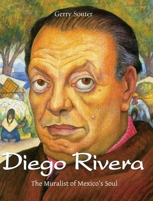 Diego Rivera: The Muralist of Mexico's Soul by Souter, Gerry