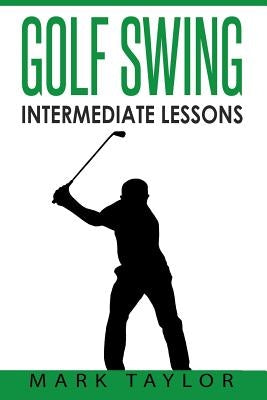 Golf Swing: Intermediate Lessons by Taylor, Mark