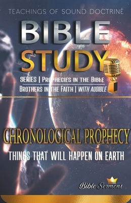 Chronological Prophecy: Things That Will Happen on Earth by Sermons, Bible