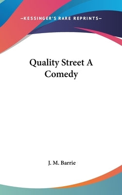 Quality Street A Comedy by Barrie, J. M.