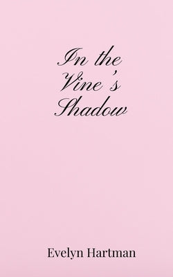 In the Vine's Shadow by Hartman, Evelyn