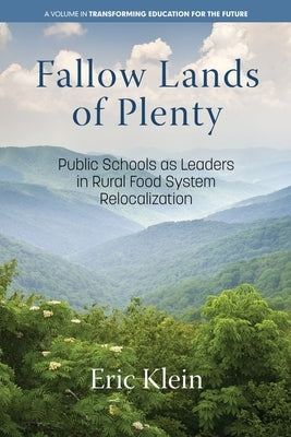 Fallow Lands of Plenty: Public Schools as Leaders in Rural Food System Relocalization by Klein, Eric