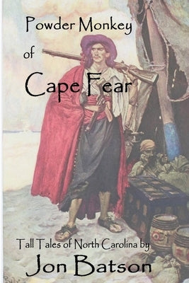 Powder Monkey of Cape Fear by Batson, Jon