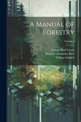 A Manual of Forestry; Volume 3 by Schlich, William
