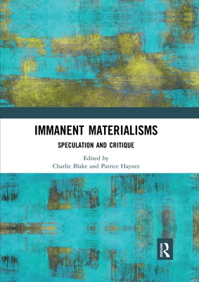 Immanent Materialisms: Speculation and critique by Blake, Charlie
