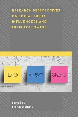 Research Perspectives on Social Media Influencers and Their Followers by Watkins, Brandi