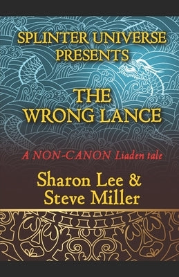 Splinter Universe Presents!: The Wrong Lance by Miller, Steve