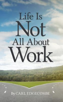 Life Is Not All About Work by Edgecombe, Carl