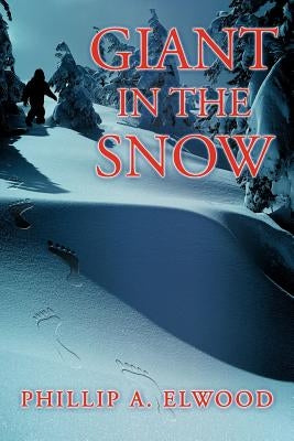 Giant in the Snow by Elwood, Phillip a.