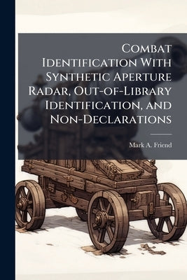 Combat Identification With Synthetic Aperture Radar, Out-of-Library Identification, and Non-Declarations by Friend, Mark A.