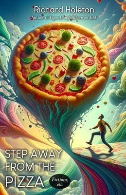 Step Away from the Pizza: Fictions, Etc by Holeton, Richard