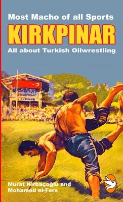 KIRKPINAR - All about Turkish Oilwrestling by El-Fers, Mohamed