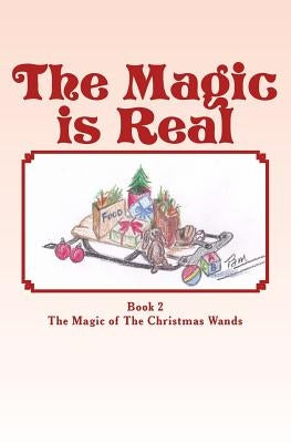 The Magic is Real: The Magic of The Christmas Wands by Nastali, Pam