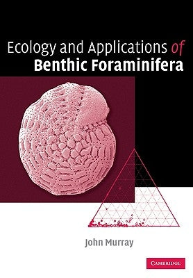 Ecology and Applications of Benthic Foraminifera by Murray, John W.