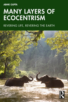 Many Layers of Ecocentrism: Revering Life, Revering the Earth by Gupta, Abhik