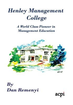Henley Management College: A World Class Pioneer in Management Education - Dust Jacket Version by Remenyi, Dan