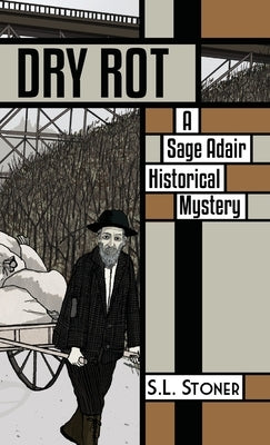 Dry Rot: A Sage Adair Historical Mystery of the Pacific Northwest by Stoner, S. L.
