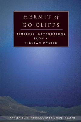 Hermit of Go Cliffs: Timeless Instructions from a Tibetan Mystic by Stearns, Cyrus