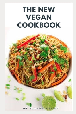 The New Vegan Cookbook: Fast & Easy Vegan Mouth-Watering Recipes and Cookbook for Vegans by David, Dr Elizabeth