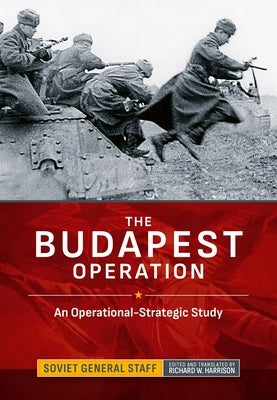 The Budapest Operation: An Operational-Strategic Study by Soviet General