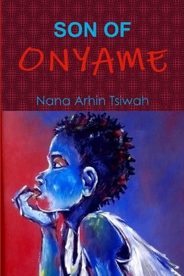 Son of Onyame by Arhin Tsiwah, Nana