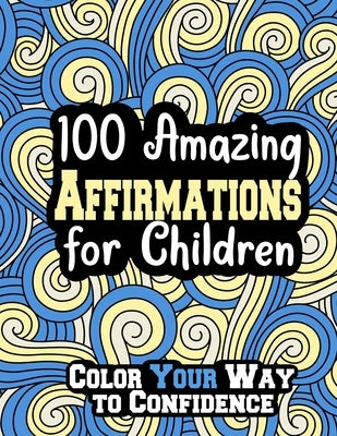 100 Amazing Affirmations for Children: Color Your Way to Confidence by Munoz, Jade-Ceres Violet Dolor