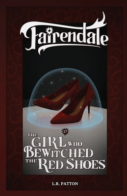 The Girl Who Bewitched the Red Shoes by Patton, L. R.