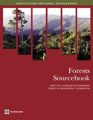 Forests Sourcebook: Practical Guidance for Sustaining Forests in Development Cooperation by World Bank