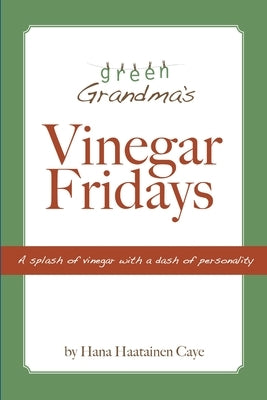 Vinegar Fridays by Haatainen Caye, Hana