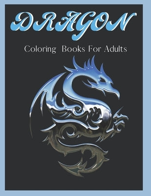 Dragon Coloring Books For Adults: Dragon Gifts: Coloring For Hours Of Relaxing Time! by Publishing, Sjn