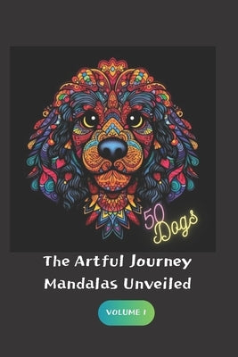 The Artful Journey: Mandalas Unveiled: 50 Amazing Dogs by Kim, Roselyn