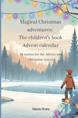 Magical Christmas adventures: The children's book Advent calendar: 24 stories for the Advent and Christmas season by Wesley, Viktoria