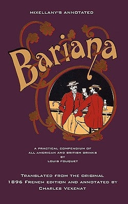 Mixellany's Annotated Bariana: A Practical Compendium of All American and British Drinks by Fouquet, Louis
