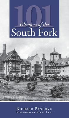 101 Glimpses of the South Fork by Panchyk, Richard