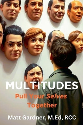 Multitudes: Pull Your Selves Together by Gardner, Matthew