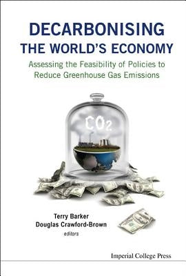 Decarbonising the World's Economy: Assessing the Feasibility of Policies to Reduce Greenhouse Gas Emissions by Barker, Terry