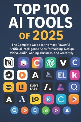 Top 100 Artificial Intelligence (AI) Tools of 2025 for Creators, Engineers, Innovators: The Most Powerful Artificial Intelligence Apps for Writing, De by Network, Practicing Engineers